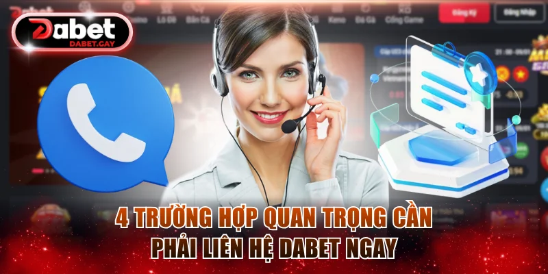 4 tình huống quan trọng mà thành viên nên liên hệ Dabet