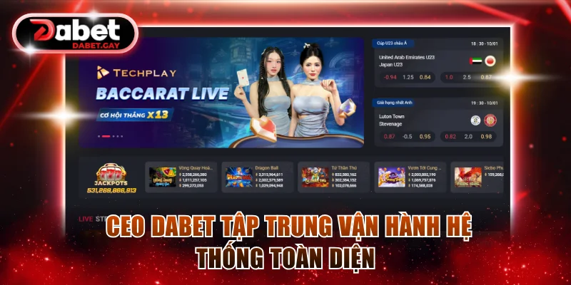  CEO Dabet tập trung vận hành hệ thống toàn diện