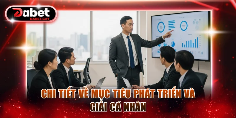 Chi tiết về mục tiêu phát triển và giải cá nhân