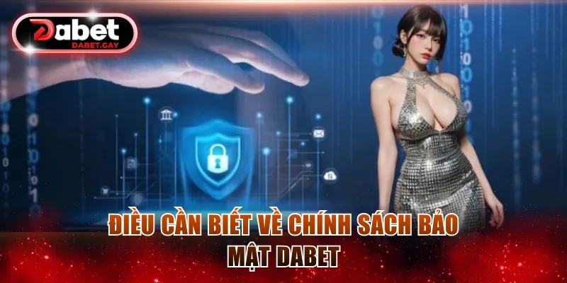 Điều cần biết về chính sách bảo mật Dabet