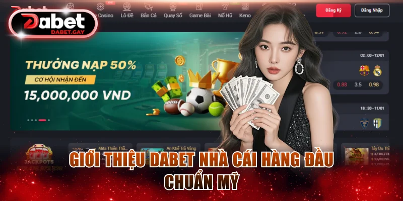 Giới thiệu Dabet nhà cái hàng đầu chuẩn Mỹ
