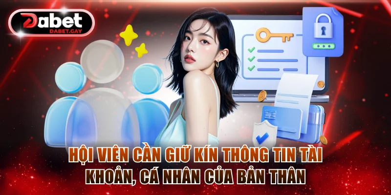 Hội viên cần giữ kín thông tin tài khoản, cá nhân của bản thân