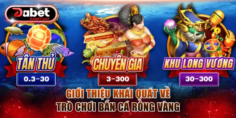 Khái quát về trò chơi Bắn Cá Rồng Vàng Dabet