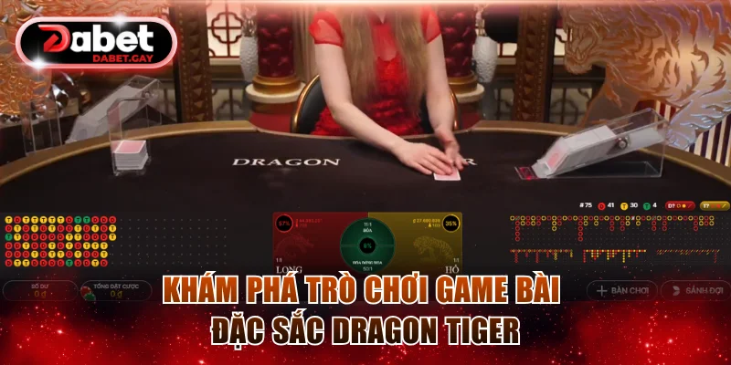 Dragon Tiger Dabet | Sảnh Cược Rồng Hổ Đỉnh Cao Công Nghệ 4K 2 Khám phá trò chơi game bài đặc sắc Dragon Tiger
