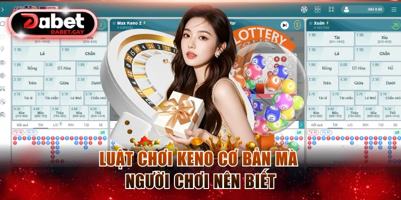 Luật chơi Keno cơ bản mà người chơi nên biết