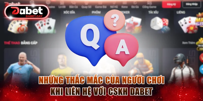 Những thắc mắc của thành viên về liên hệ Dabet