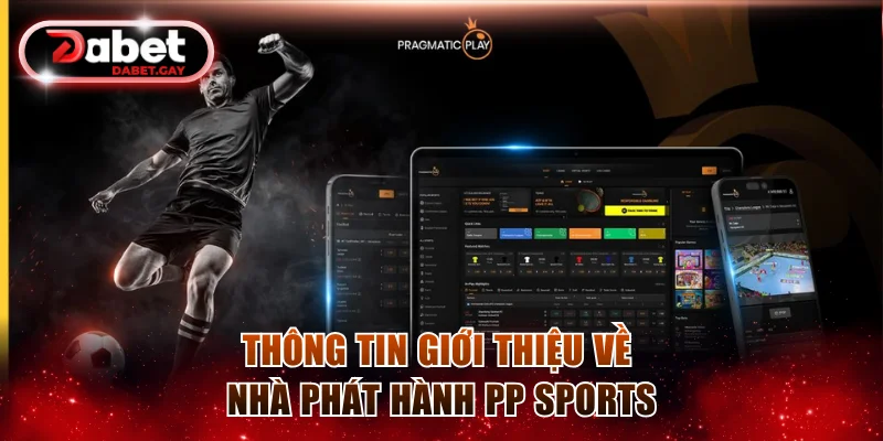 PP Sports - Kiến Tạo Sảnh Cược Thể Thao Thống Trị Dabet 2 Thông tin giới thiệu về nhà phát hành PP Sports