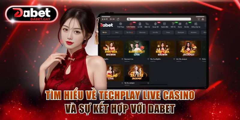Techplay Live Casino | 200+ Game Bài Hiện Đại | Hoàn Trả 2% 2 Tìm hiểu về Techplay live casino và sự kết hợp với Dabet