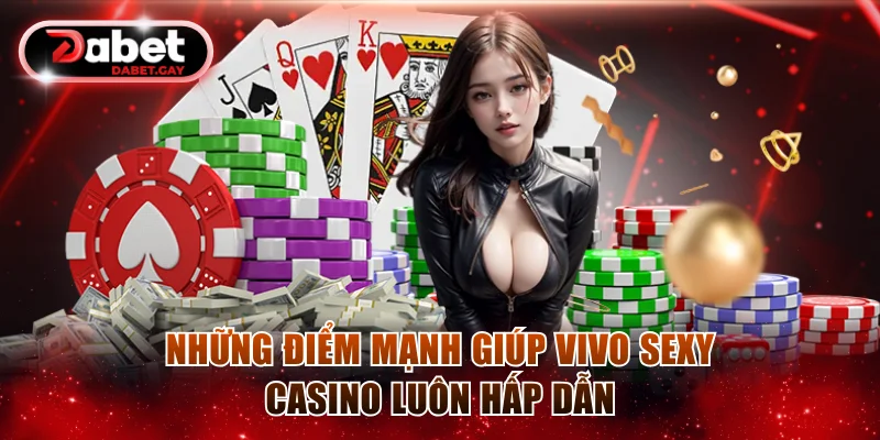 Vivo Sexy Casino Dabet - Giải Trí Cùng Dealer Quyến Rũ 2 Tổng hợp những lý do chuyên mục luôn được lòng hội viên