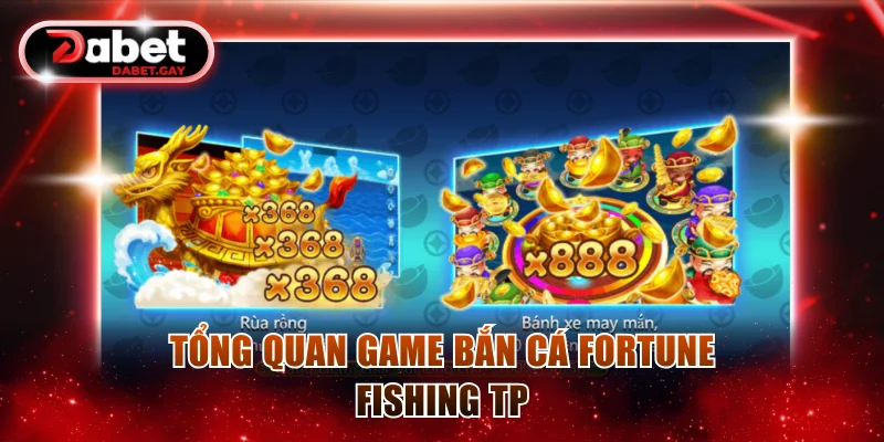 TP Câu Cá Vàng - Top 1 Game Bắn Cá 3D Đỉnh Cao Ở Dabet 2 Tổng quan game bắn cá Fortune Fishing TP