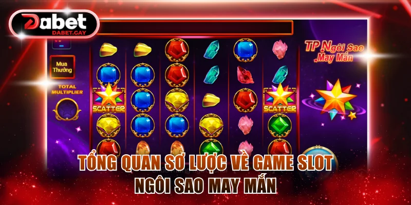 Tổng quan sơ lược về game slot Ngôi Sao May Mắn