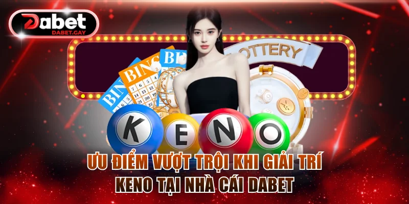 Ưu điểm vượt trội khi giải trí Keno tại nhà cái Dabet